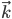 \vec{k}
