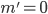 m'=0