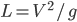 L=V^2/g
