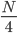 \frac{N}{4}